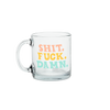 a cute glass mug that says shit. fuck. damn. in coral, yellow, and light blue