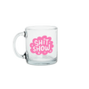 a cute glass mug that says shit show in pink 