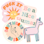 A "Fuck it" sticker, "Be a nice human", "Don't worry be sassy" and a Unicorn sticker. All multicolored.