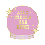 all i see is a bad bitch enamel pin