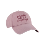 Probably Late For Something Dad Hat