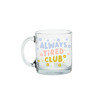 Always Tired Clear Glass Mug– Talking Out Of Turn