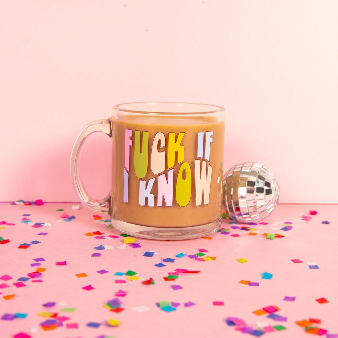 Fuck If I Know Clear Glass Mug– Talking Out Of Turn