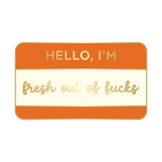 fresh out of fucks enamel pin