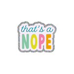 This sticker has a fun, bubbly design with a scalloped rectangular shape and a sparkly glitter border.The background is light pastel purple that reads "that's a" in a playful, teal cursive font and "NOPE" in all caps, with each letter in a different bright color. 