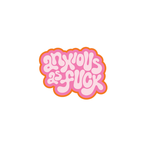 This sticker is cut in a cloud-like rounded shape with an orange boarder and a pink background. The message on the sticker is "anxious as fuck" written in pink, bubbly letters.