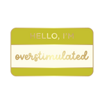 overstimulated enamel pin
