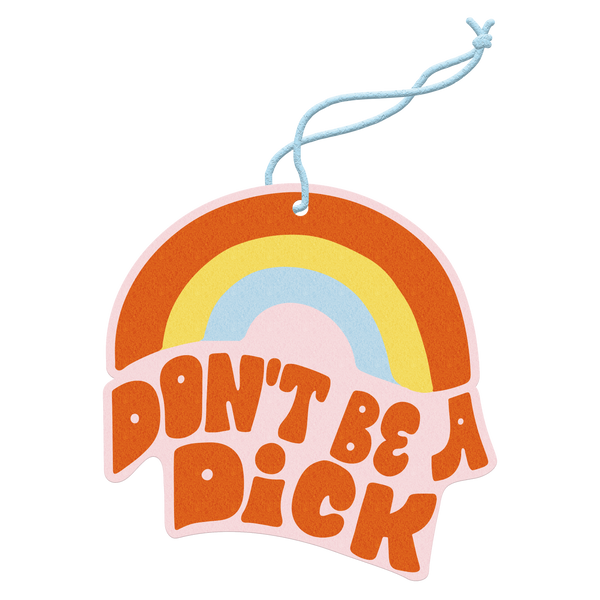 Air freshener with a groovy orange, yellow, and blue rainbow with "Don't Be A Dick" below in orange letters.