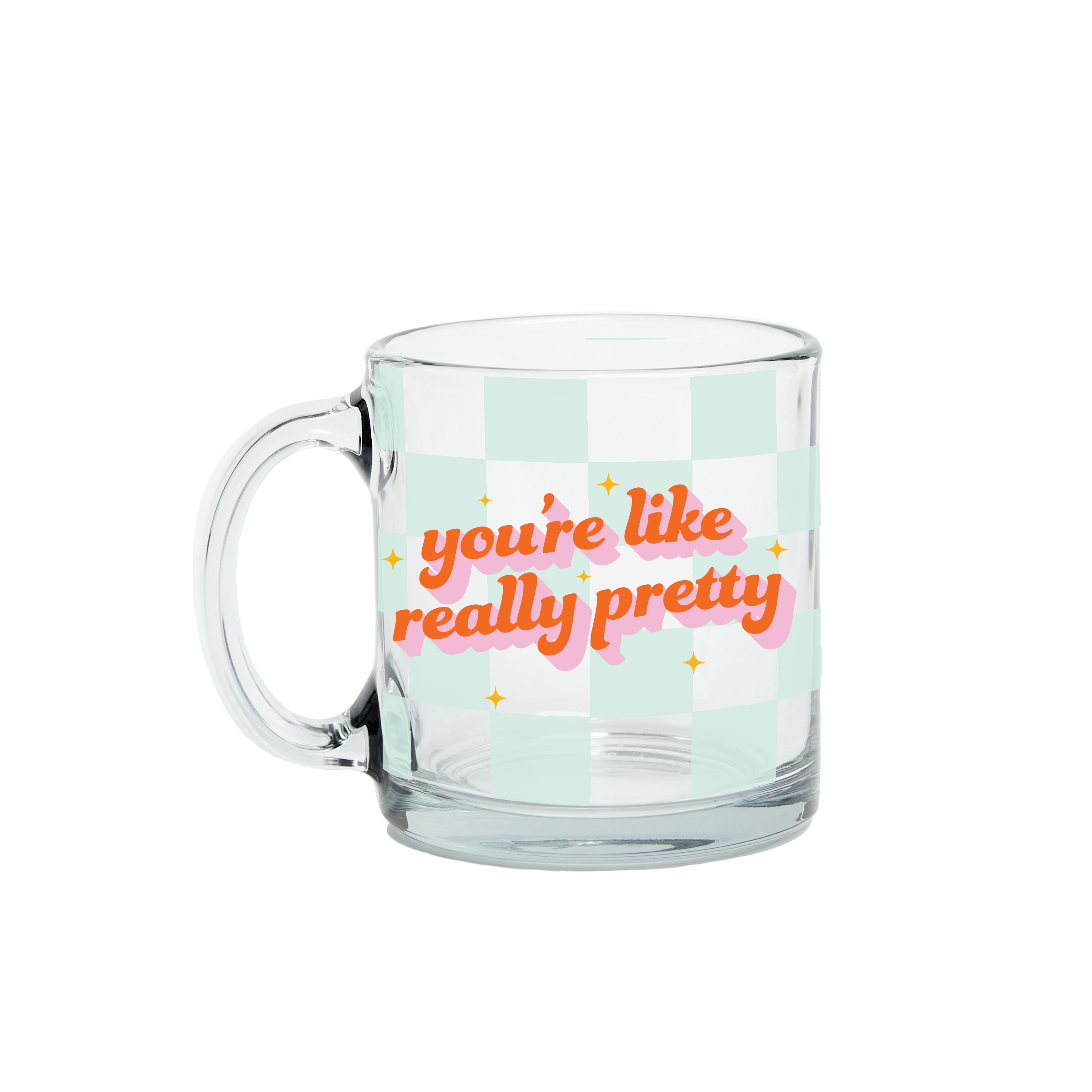 You're Like Really Pretty Clear Glass Mug– Talking Out Of Turn You're Like Really Pretty Clear Glass Mug– Talking Out Of Turn
