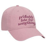 Probably Late For Something Dad Hat