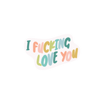 Sticker that reads "I FUCKING LOVE YOU" in multi-color, wavy font