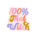 white sticker with multi color ( pink, light pink, coral pink, lavender purple, mustard yellow gold) lettering saying "100% that witch". 