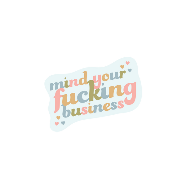 "mind your fucking business" sticker with a light blue background and the phrase with neutral colors and little hearts on the corners.