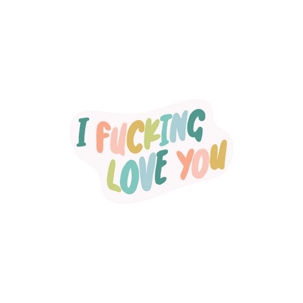 Sticker that reads "I FUCKING LOVE YOU" in multi-color, wavy font
