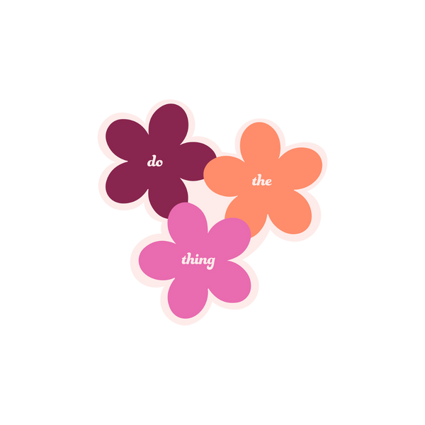 Three flower sticker in different color an a different word in each flower. The flowers are a deep magenta, coral, and pink the the phrase "do thing thing" on it.