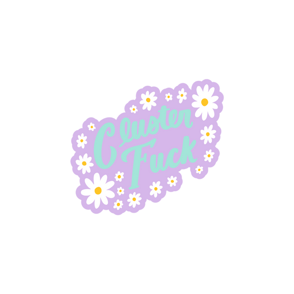 "Cluster Fuck" in blue letters on a light purple background with white daisies around the phrase.