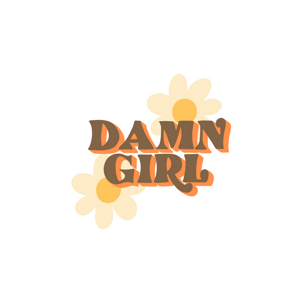 "Damn Girl" sticker in brown letters with an orange shadow with two beige daisies.