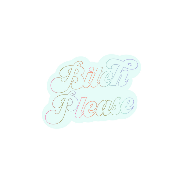 "Bitch Please" sticker with light blue background and the phrase in a rainbow outline.