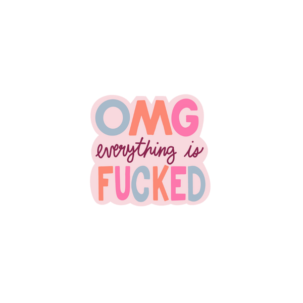 OMG Everything is fucked individual sticker on light pink background and writing in light blue peach and pink