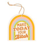 Air freshener with a four rainbow arch and "Make Today Your Bitch" on it. 