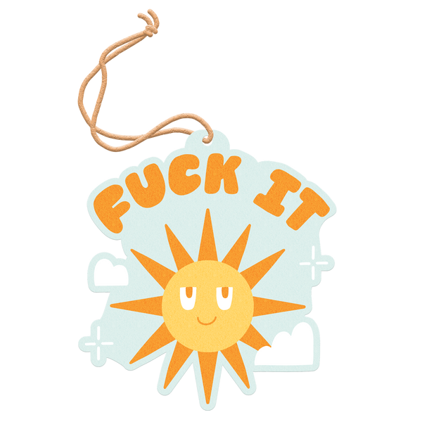 Air freshener with a sky blue background, clouds surrounding the sun, and with "Fuck It" in orange on it.