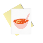 Don't Die Soup is an cute greeting card of a bowl of soup with noodles that say please don't die.