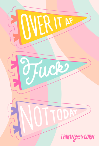 A sticker set of banners that say, "over it af" "fuck" and "not today" 