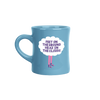 blue old school diner mug with girls legs in pink stockings with purple heels with a white cloud above her legs saying in purple 
