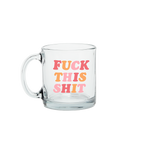 Fuck This Shit Glass Mug - Talking Out Of Turn