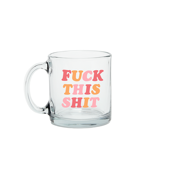 Fuck This Shit Glass Mug - Talking Out Of Turn