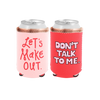 Let's Make Out Reversible Can Cooler is pink with Let's Make Out and a red side that says Don't Talk to Me in pink.