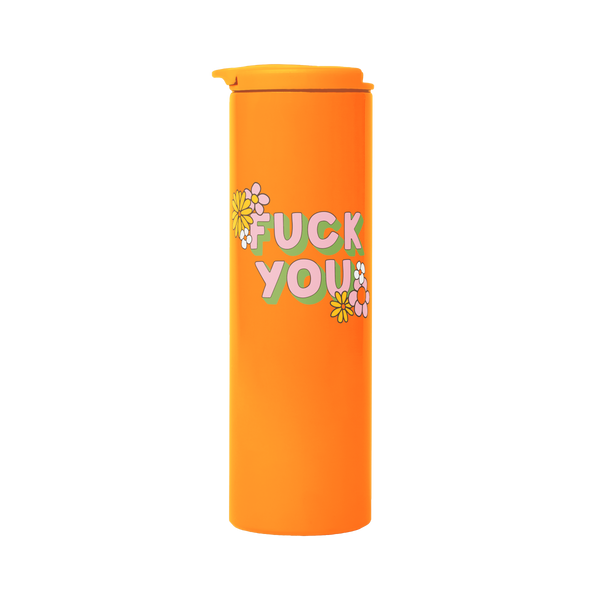 An orange tumbler with "Fuck You" printed on and with flowers and the beginning and end of the phrase.