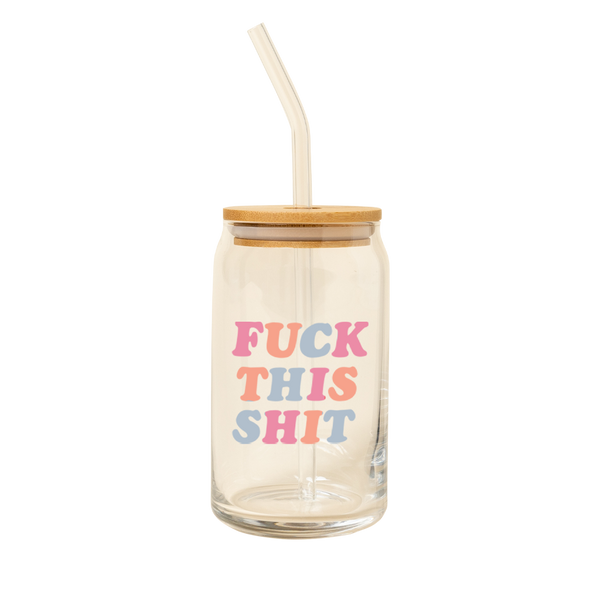 A 16 oz can glass with a glass straw; "FUCK THIS SHIT" is printed on the front in multi-color font.