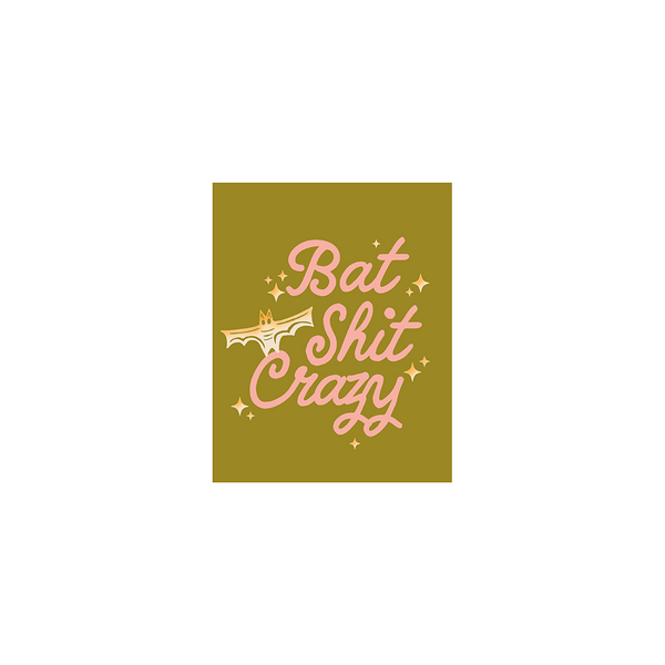 Olive green 8x10 poster with light pink lettering saying "bat shit crazy" with ombre yellow to white bat and star sparkles.