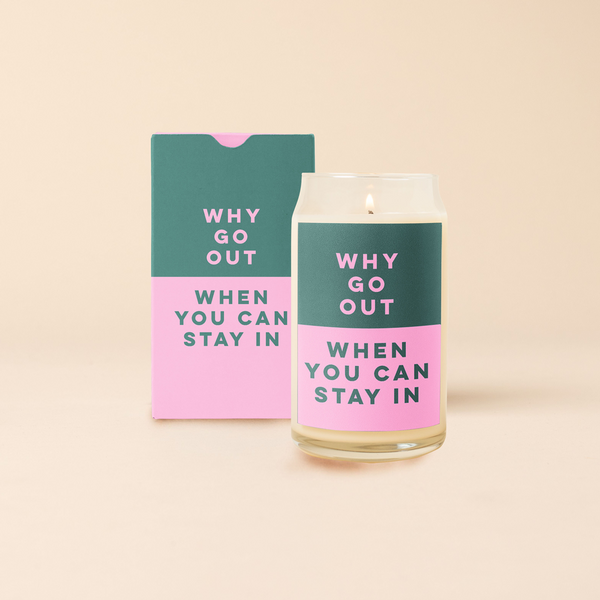 Green and pink decal on a 16 oz can glass that reads "WHY GO OUT WHEN YOU CAN STAY IN"