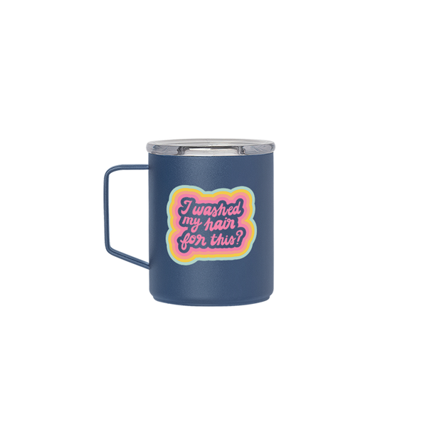 A navy blue camp mug with the phrase, "I washed my hair for this?" printed on in pink lettering.