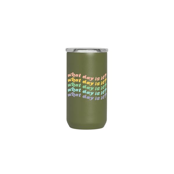 Olive green 12 oz tumbler with decal that reads "what day is it?" in multi-color wavy font; clear lid on top