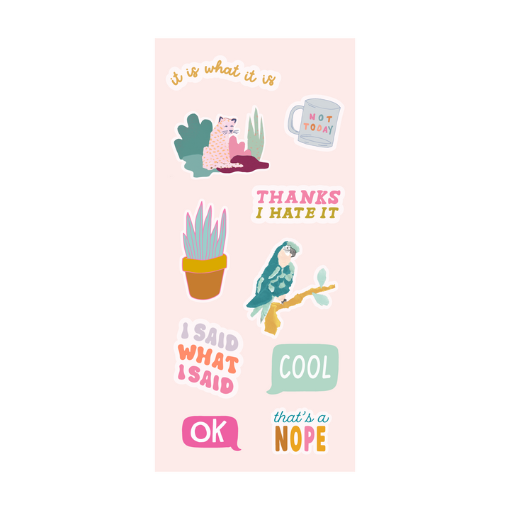 A pastel sticker sheet with a fun mix of quirky illustrations and bold sayings. It includes a pink leopard lounging by plants, a mug that says "NOT TODAY," a bird on a branch, and a potted plant. Text stickers say things like "THANKS I HATE IT," "I SAID WHAT I SAID," "COOL," "OK," "that’s a NOPE," and "it is what it is"—all in playful fonts and bright colors like pink, orange, teal, and yellow.